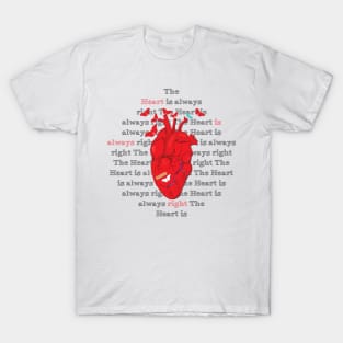 The Heart is Always Right T-Shirt